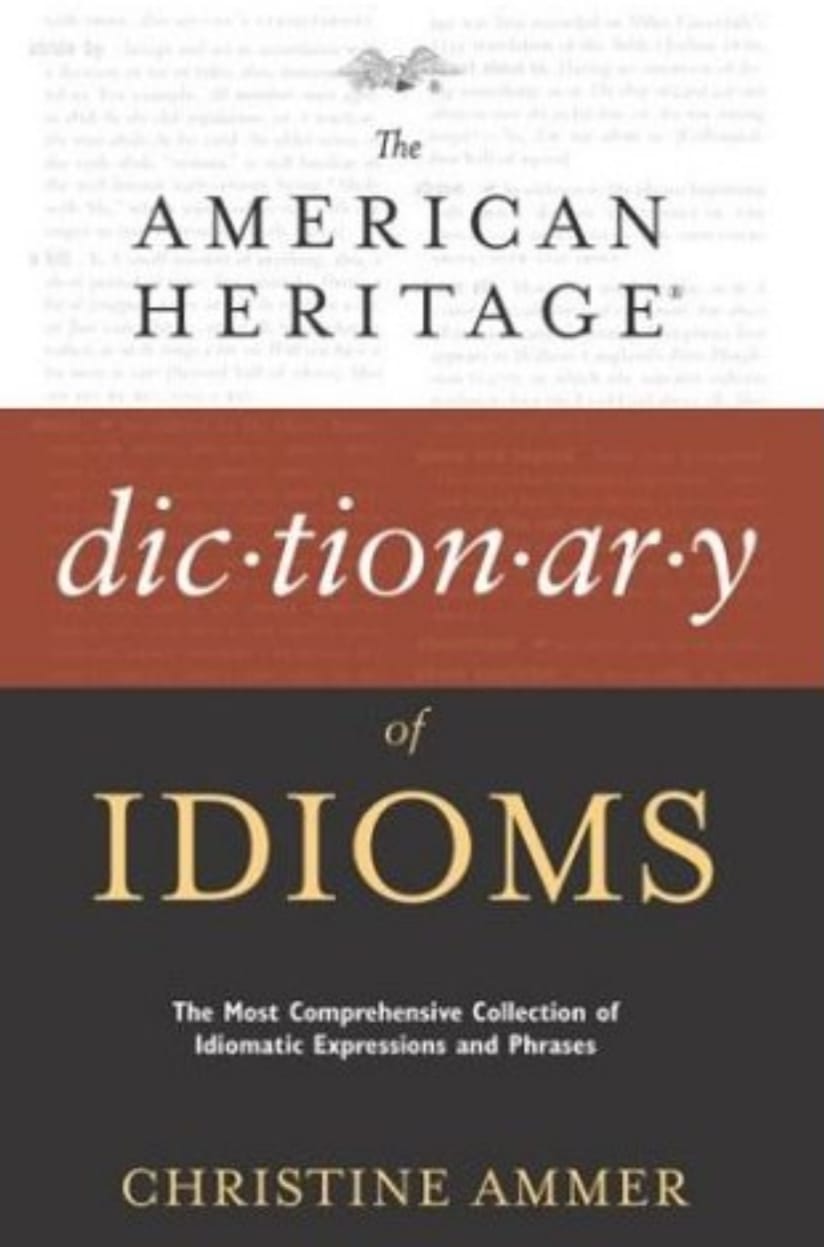 The American heritage dictionary of idioms